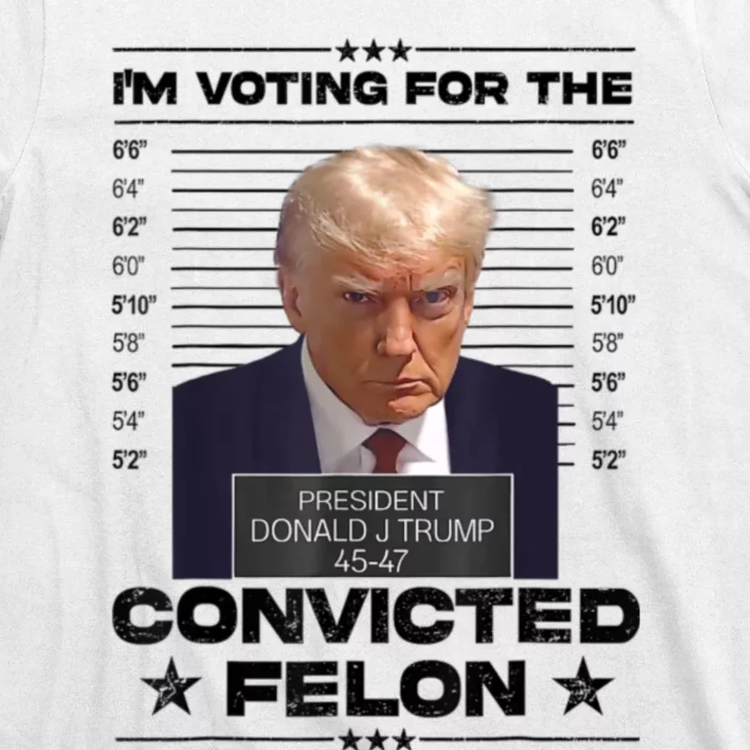 Im Voting For The Convicted Felon Trump 2024 T-Shirt