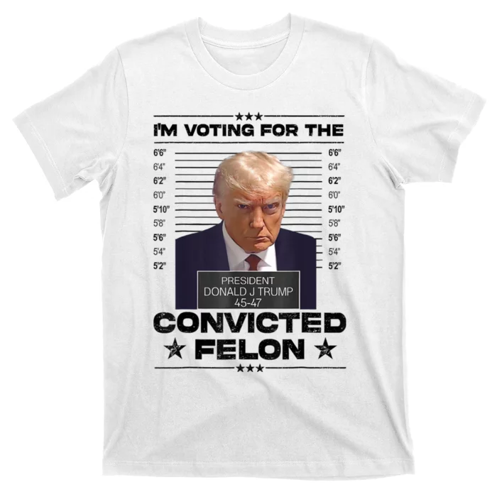 Im Voting For The Convicted Felon Trump 2024 T-Shirt