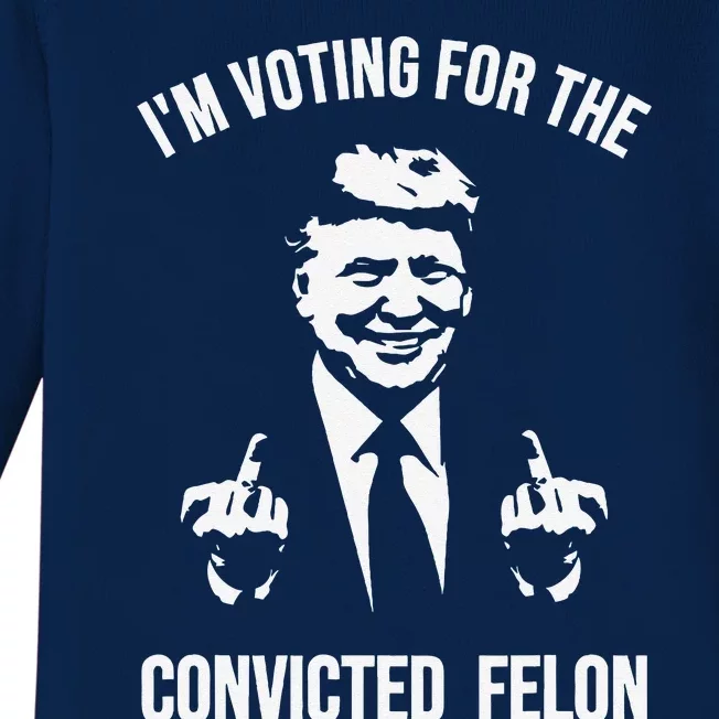 IM Voting For The Convicted Felon Trump Baby Long Sleeve Bodysuit