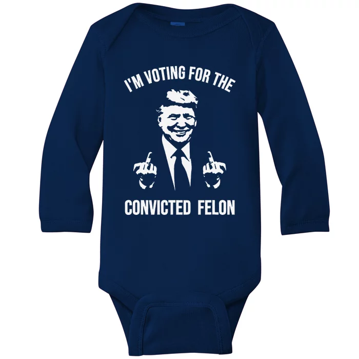 IM Voting For The Convicted Felon Trump Baby Long Sleeve Bodysuit