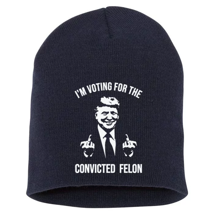 IM Voting For The Convicted Felon Trump Short Acrylic Beanie