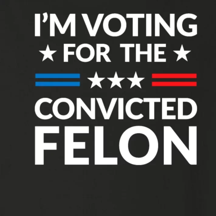 Im Voting For The Convicted Felon Trump 2024 Toddler Long Sleeve Shirt