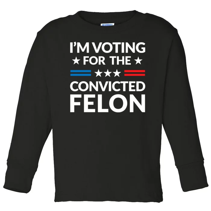 Im Voting For The Convicted Felon Trump 2024 Toddler Long Sleeve Shirt