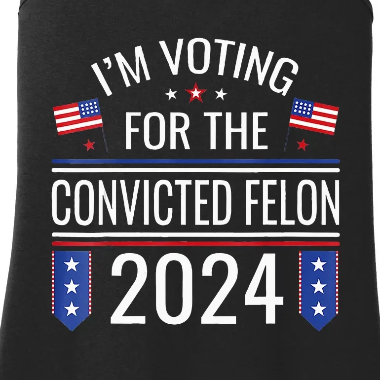 Im Voting For The Convicted Fellon 2024 Us Flag Pro Trump Ladies Essential Tank