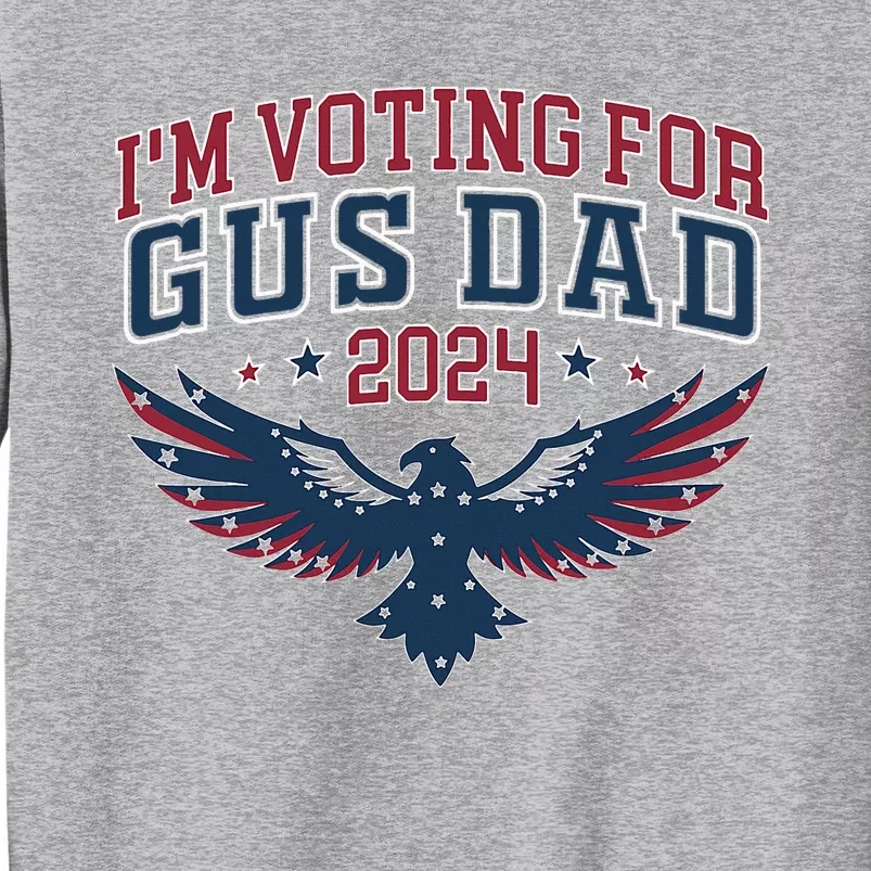 IM Voting For Gus Dad Harris Walz 2024 Pres And Vice Tall Sweatshirt