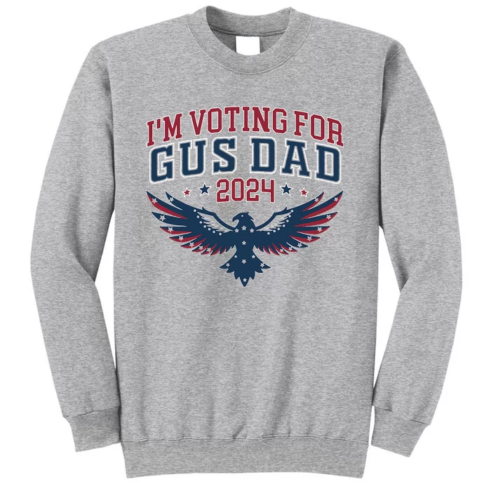 IM Voting For Gus Dad Harris Walz 2024 Pres And Vice Tall Sweatshirt