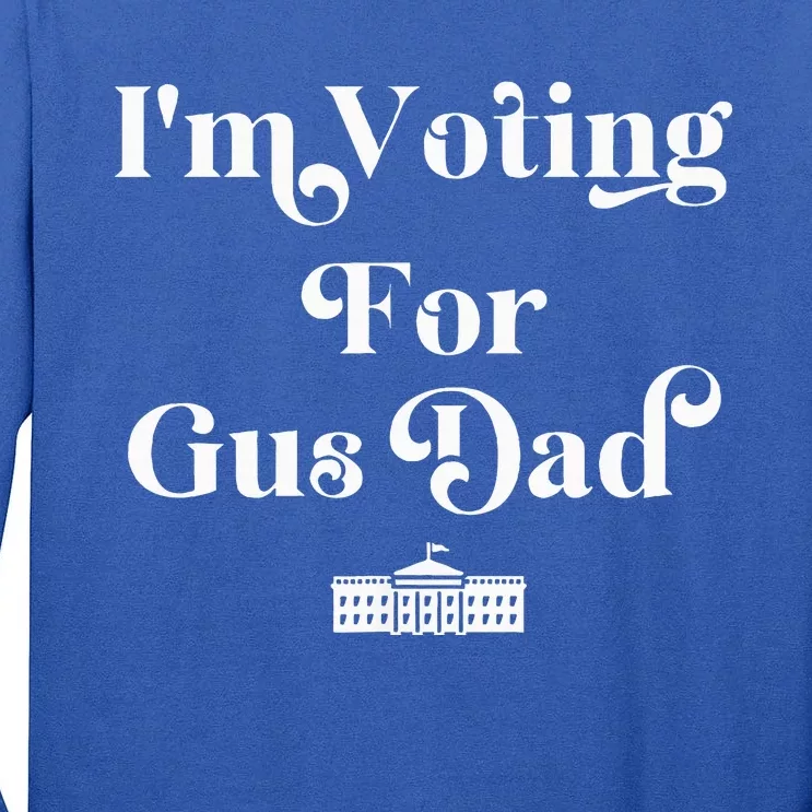 IM Voting For Gus Dad Vote Harris Walz 2024 Election Waltz Tall Long Sleeve T-Shirt