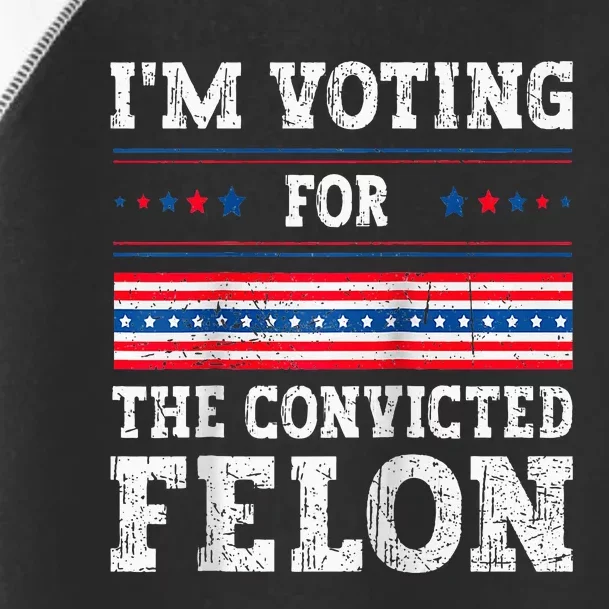 IM Voting For The Convicted Felon For President 2024 Raglan Baseball Toddler Fine Jersey T-Shirt