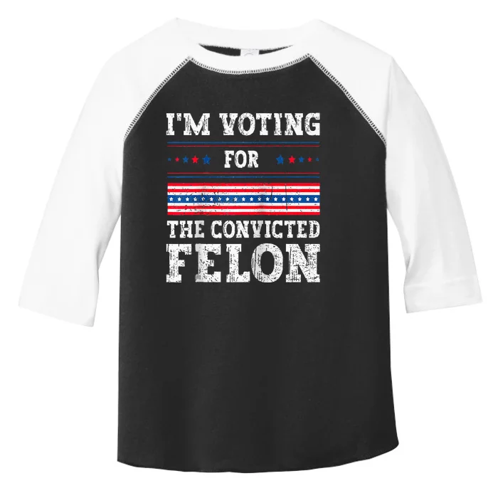 IM Voting For The Convicted Felon For President 2024 Raglan Baseball Toddler Fine Jersey T-Shirt