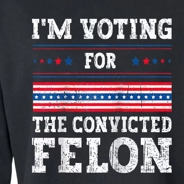 IM Voting For The Convicted Felon For President 2024 Raglan Baseball Cropped Pullover Crew