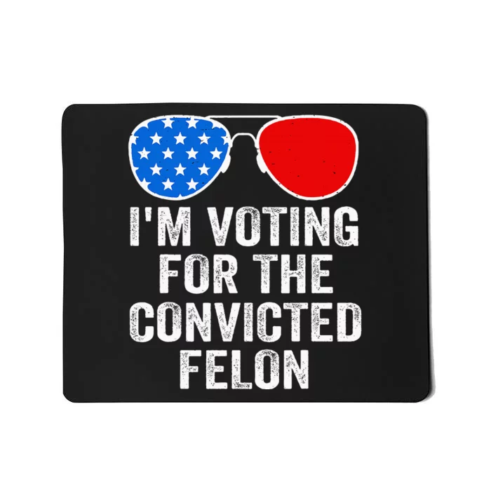 IM Voting For The Convicted Felon Funny Pro 2024 Mousepad