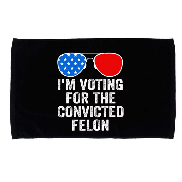 IM Voting For The Convicted Felon Funny Pro 2024 Microfiber Hand Towel