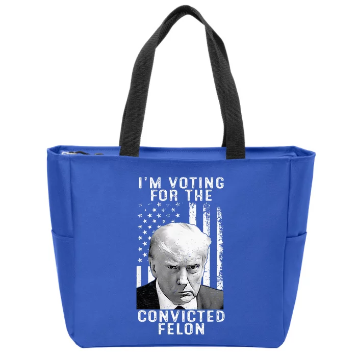 IM Voting For The Convicted Felon Funny Pro 2024 Zip Tote Bag