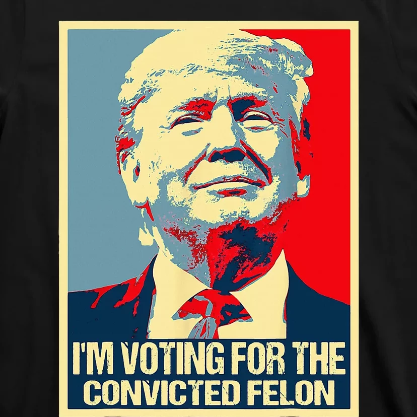 IM Voting For The Convicted Felon T-Shirt