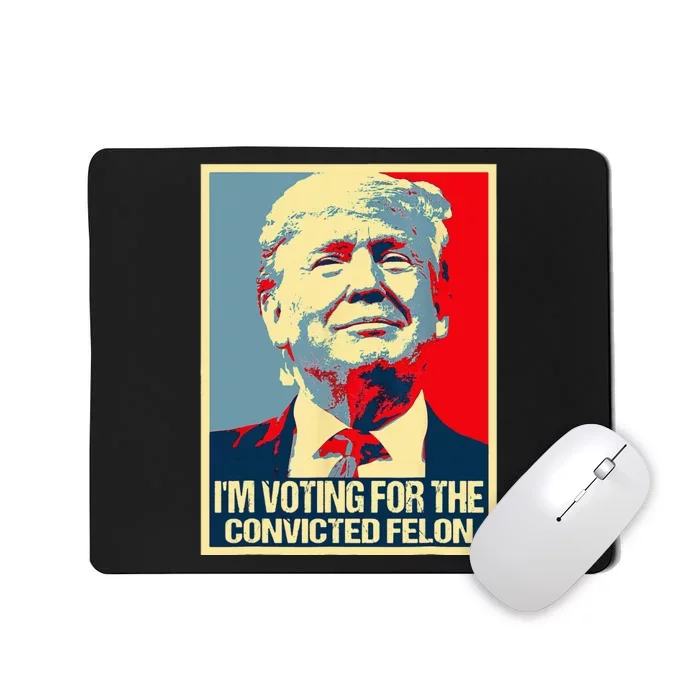 IM Voting For The Convicted Felon Mousepad