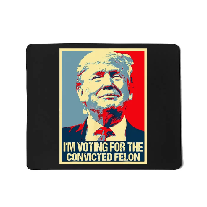 IM Voting For The Convicted Felon Mousepad