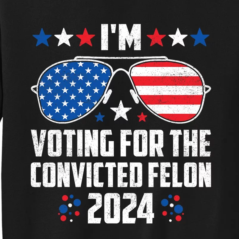 IM Voting Felon 2024 Voting For Felon Women Convicted Felon Tall Sweatshirt