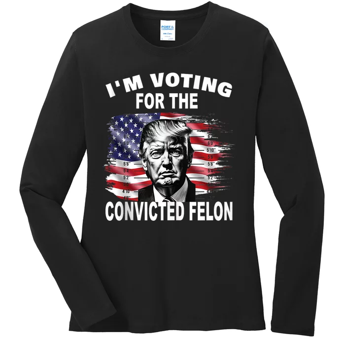 IM Voting For The Convicted Felon 2024 Funny Pro Trump Ladies Long Sleeve Shirt