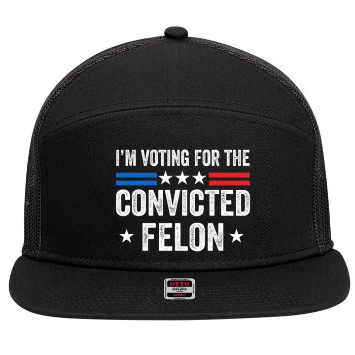 IM Voting For The Convicted Felon Funny Pro Trump 2024 7 Panel Mesh Trucker Snapback Hat