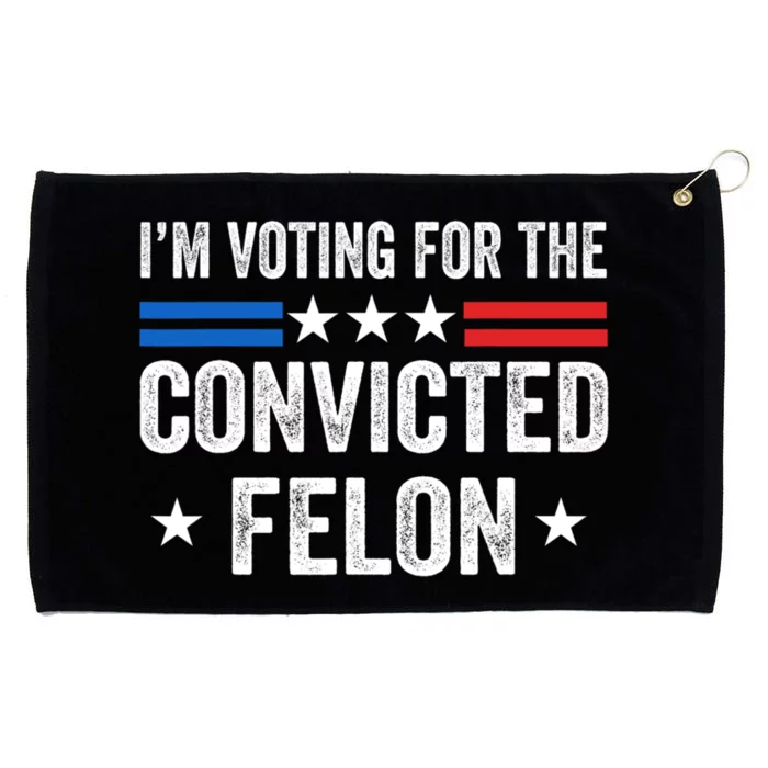 IM Voting For The Convicted Felon Funny Pro Trump 2024 Grommeted Golf Towel