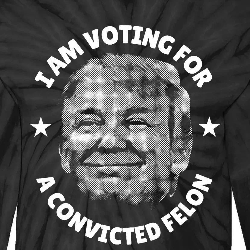 IM Voting For A Convicted Felon Trump 2024 Support Trump Tie-Dye Long Sleeve Shirt