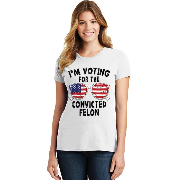 IM Voting For The Convicted Felon Funny Pro Trump 2024 Women's T-Shirt