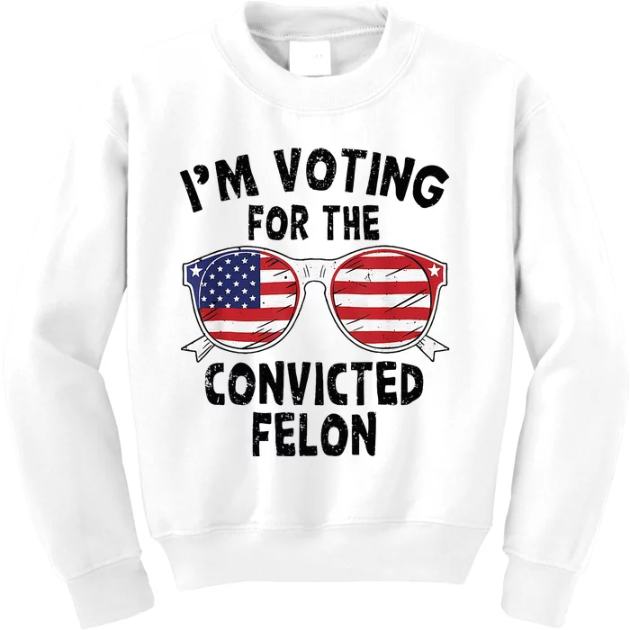 IM Voting For The Convicted Felon Funny Pro Trump 2024 Kids Sweatshirt