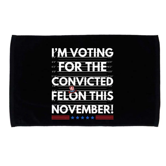 Im Voting For The Convicted Felon This November R Microfiber Hand Towel