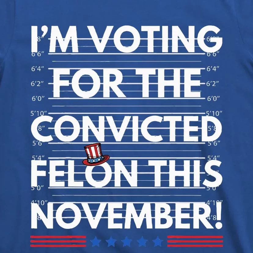 Im Voting For The Convicted Felon This November R T-Shirt