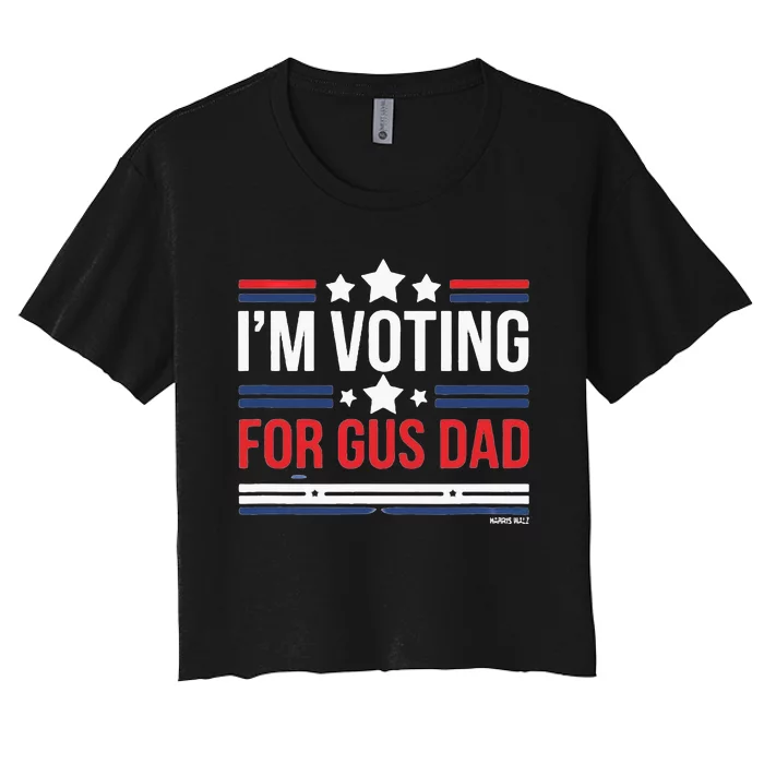 IM Voting For Gus Dad Vote Harris Walz 2024 Women's Crop Top Tee