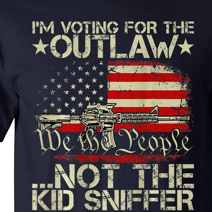 Im Voting For The Outlaw Not The Sniffer (On Back) Tall T-Shirt