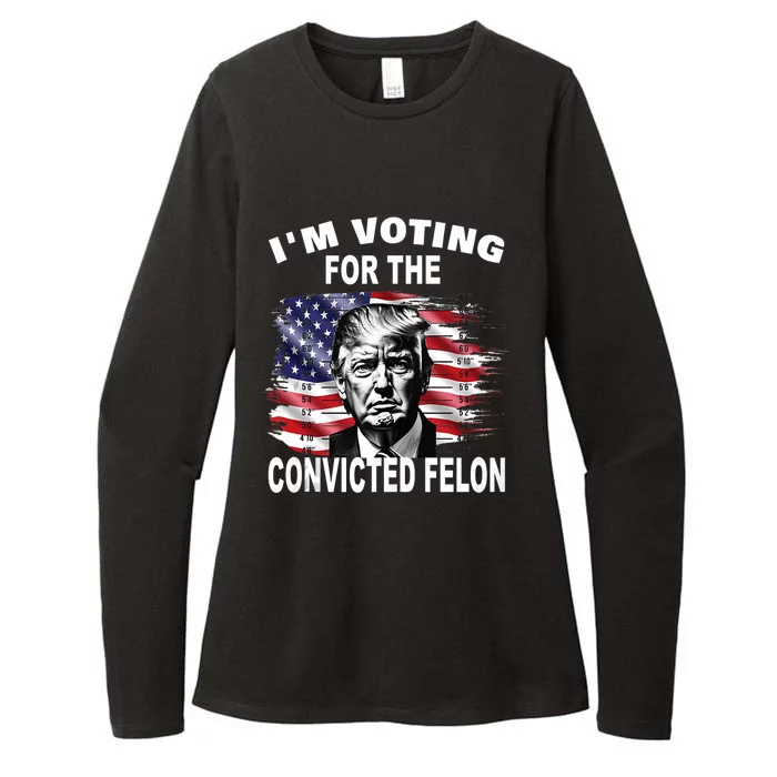 Im Voting For The Convicted Felon 2024 Funny Pro Trump Still Vote Trump Womens CVC Long Sleeve Shirt