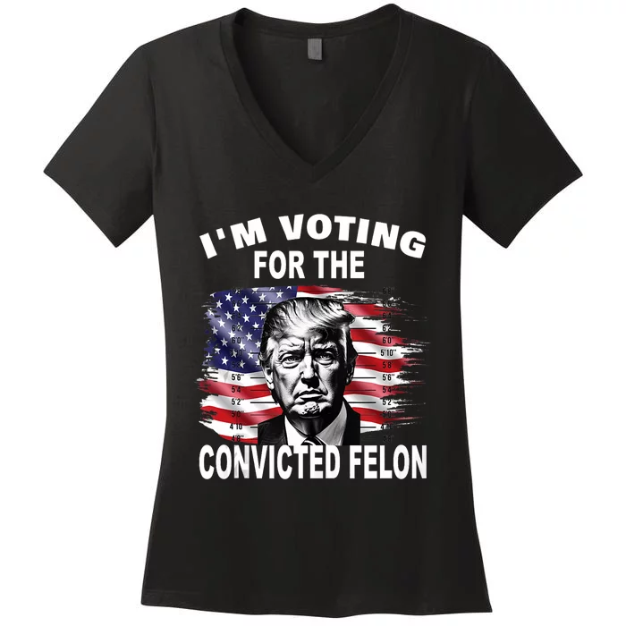 Im Voting For The Convicted Felon 2024 Funny Pro Trump Still Vote Trump Women's V-Neck T-Shirt