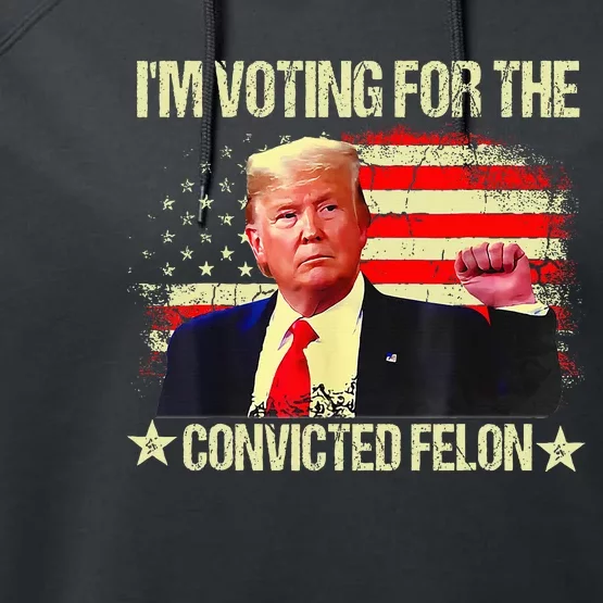 IM Voting For The Convicted Felon Performance Fleece Hoodie