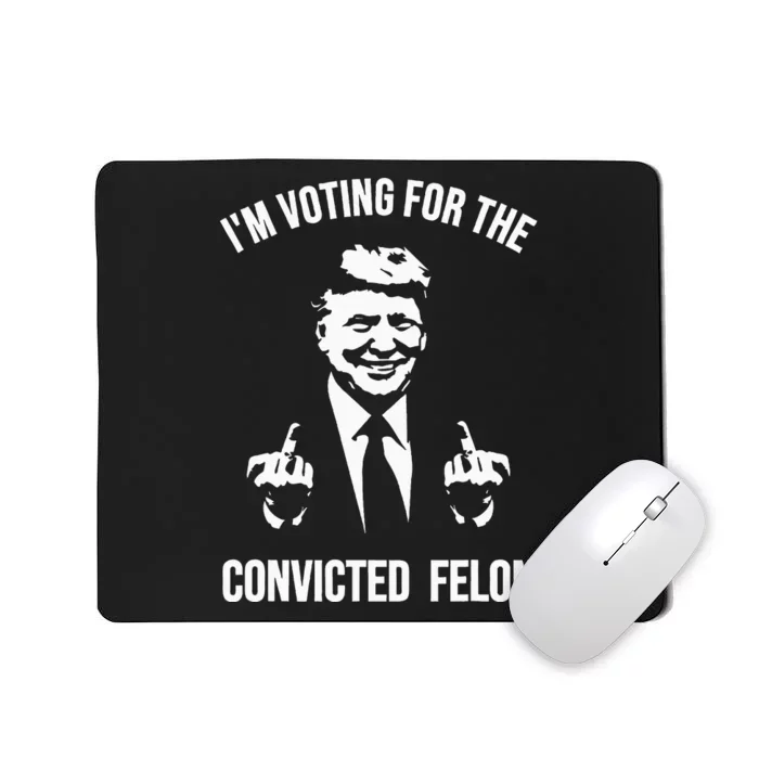 IM Voting For The Convicted Felon Trump Mousepad