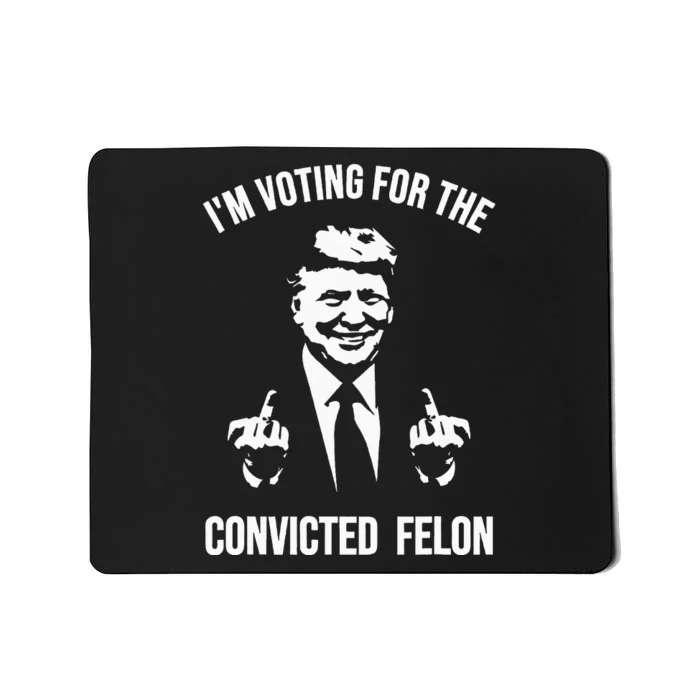 IM Voting For The Convicted Felon Trump Mousepad