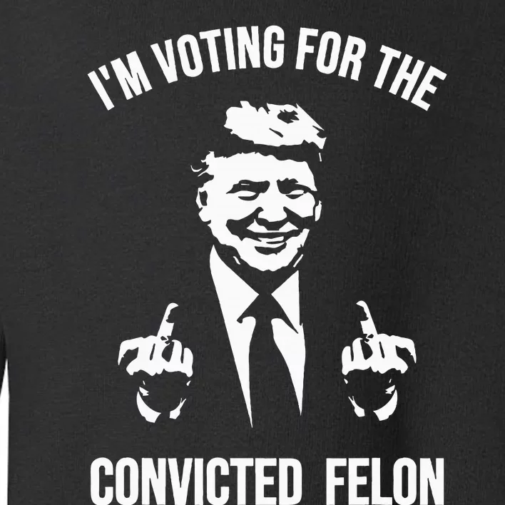 IM Voting For The Convicted Felon Trump Toddler Sweatshirt