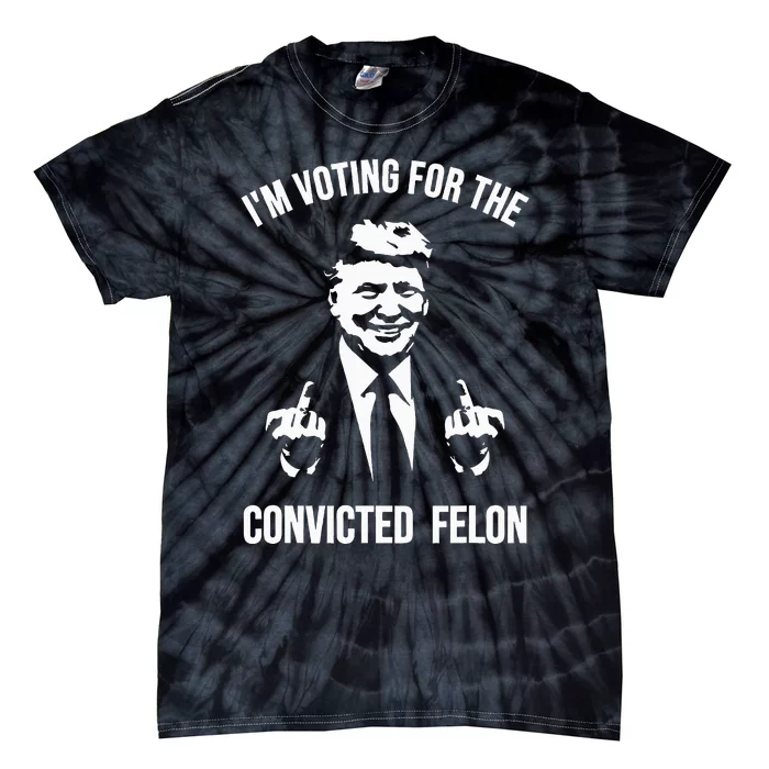 IM Voting For The Convicted Felon Trump Tie-Dye T-Shirt