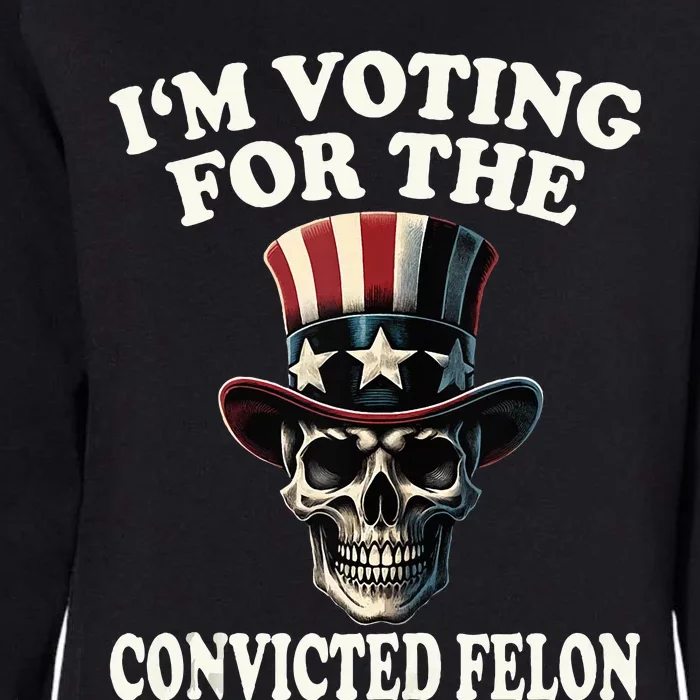 IM Voting For The Convicted Felon Skull Pro Trump Usa Flag Womens California Wash Sweatshirt