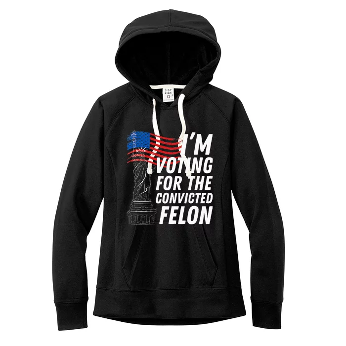 IM Voting For The Convicted Felon Statue Of Liberty Women's Fleece Hoodie