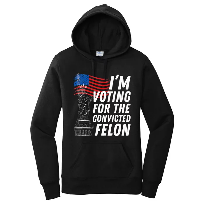 IM Voting For The Convicted Felon Statue Of Liberty Women's Pullover Hoodie