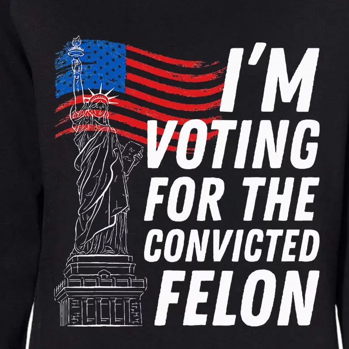 IM Voting For The Convicted Felon Statue Of Liberty Womens California Wash Sweatshirt