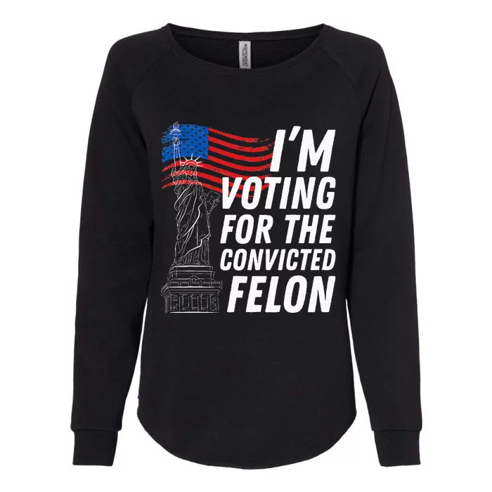 IM Voting For The Convicted Felon Statue Of Liberty Womens California Wash Sweatshirt