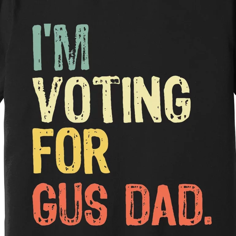 IM Voting For Gus Dad Vote Harris Walz 2024 Election Waltz Premium T-Shirt