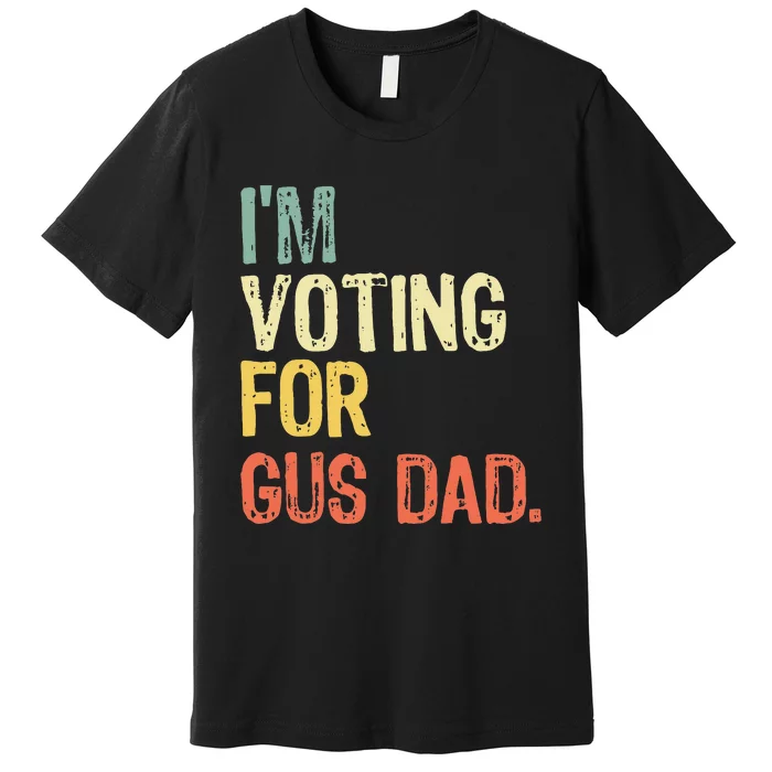 IM Voting For Gus Dad Vote Harris Walz 2024 Election Waltz Premium T-Shirt