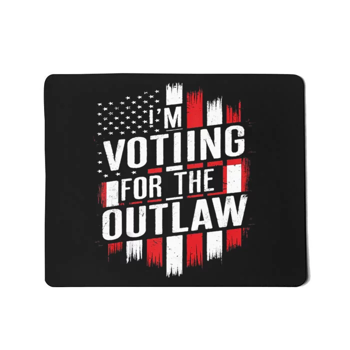 IM Voting For The Outlaw Wanted For President Mousepad