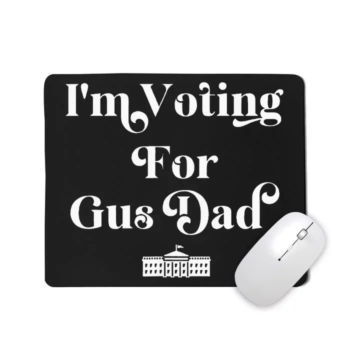 IM Voting For Gus Dad Vote Harris Walz 2024 Election Waltz Mousepad