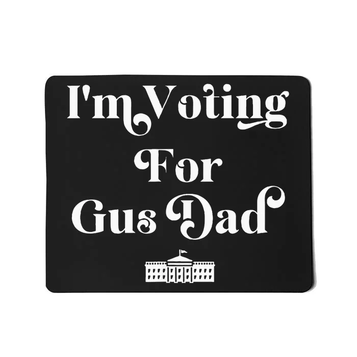 IM Voting For Gus Dad Vote Harris Walz 2024 Election Waltz Mousepad