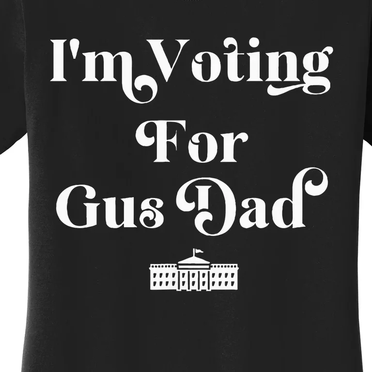 IM Voting For Gus Dad Vote Harris Walz 2024 Election Waltz Women's T-Shirt