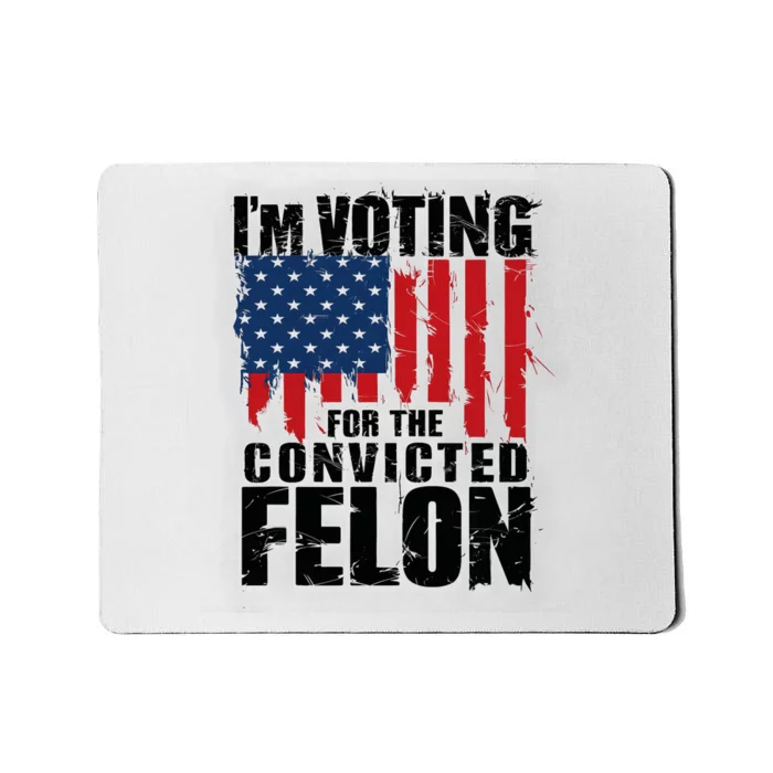 Im Voting For The Convicted Felon America Flag Design Mousepad